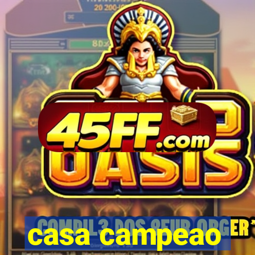 casa campeao